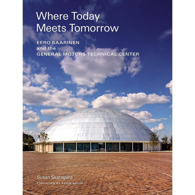Where Today Meets Tomorrow: Eero Saarinen and the General Motors Technical Center