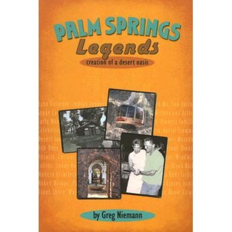 Palm Springs Legends: Creation of a Desert Oasis