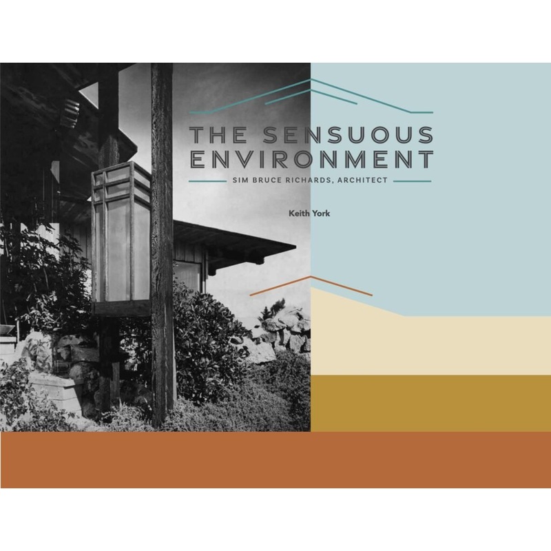 The Sensuous Environment: Sim Bruce Richards, Architect