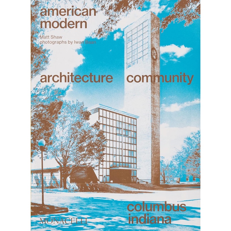 American Modern: Architecture; Community; Columbus, Indiana
