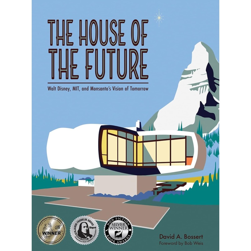 The House of the Future: Walt Disney, MIT, and Monsanto’s Vision of Tomorrow